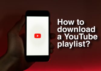 How to Download YouTube Playlist – Best Working Tool in 2022